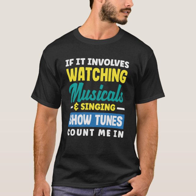 T-shirt Watching Musicals Singing Showunes Musical Lover g (Devant)