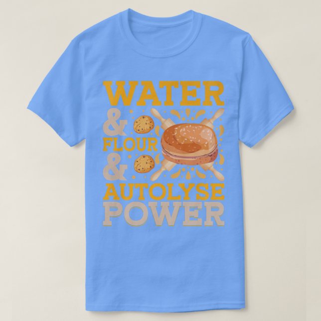T-shirt Water & Flour & Autolyse Power  Bread Baking  (Design devant)