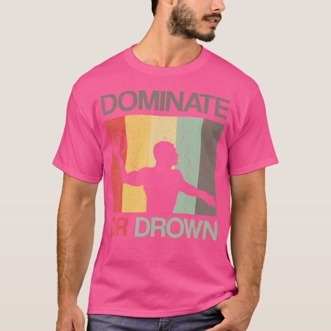 T-shirt Water Polo Dominate Or Drown Funny Waterpolo Playe (Devant)