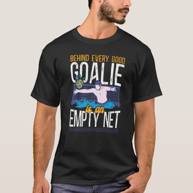 T-shirt Water Polo Goalie Derrière Chaque Bon Goalie Est U (Devant)