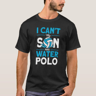 T-shirt Water Polo I Can't My Sons Has Water Polo Underwat