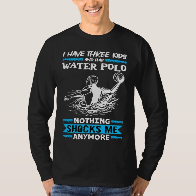 T-shirt Water Polo I Have Three Kids And Play Water Polo (Devant)