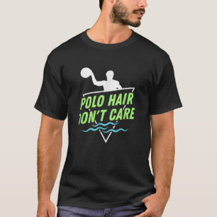 T-shirt Water Polo Les cheveux s'en fiche I Funny Water Po