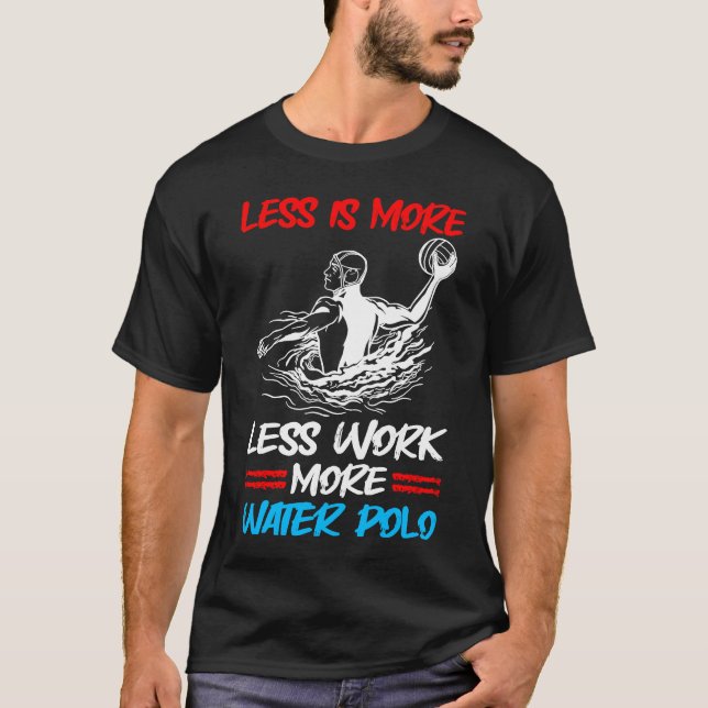 T-shirt Water-polo Moins c'est plus Moins de travail Plus  (Devant)