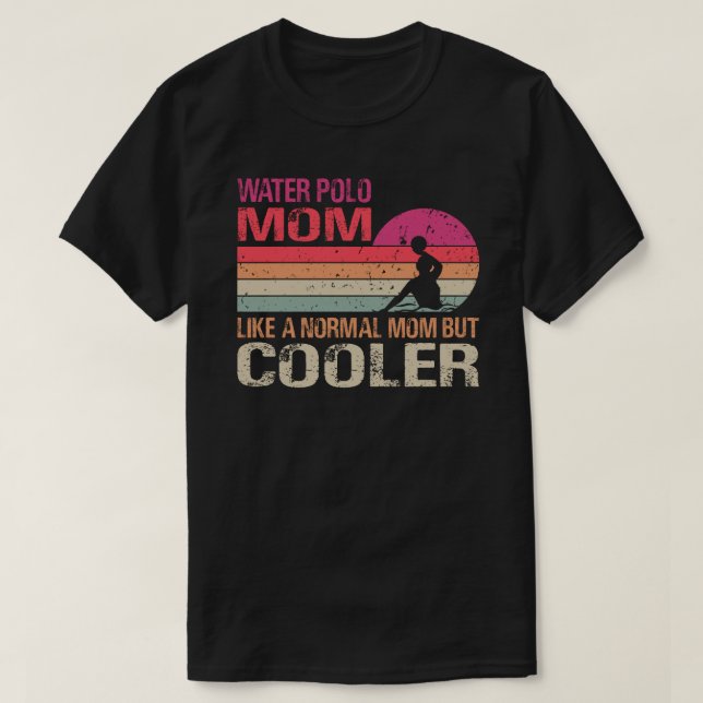 T-shirt Water Polo Mom Like A Normal Mom But Cooler (Design devant)