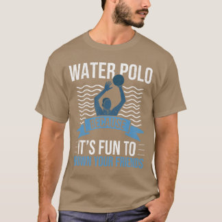 T-shirt Water Polo Parce que c'est amusant de noyer vos am