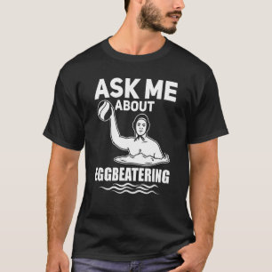 T-shirt Water Polo Posez-Moi Des Questions Sur Eggbeatter 