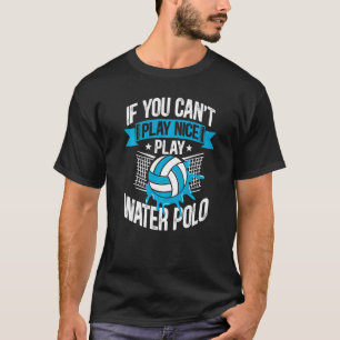 T-shirt Water Polo si vous ne pouvez pas jouer Nice Play W