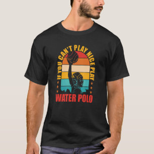T-shirt Water Polo Si vous ne pouvez pas jouer Nice Play W