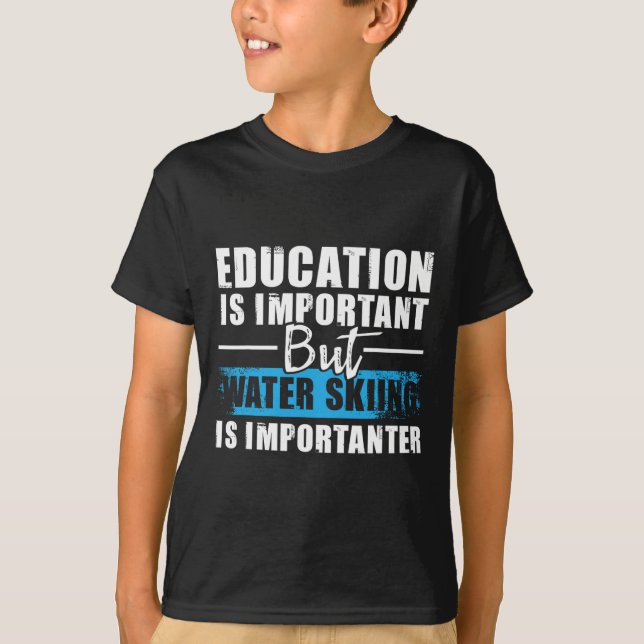 T-shirt Water Skiing Is Importanter - Education Water Ski  (Devant)