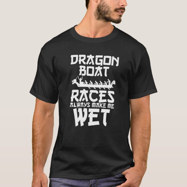 T-shirt Water Sport Racing Dragon Boat Races Always Make M (Devant)