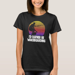 T-shirt Water Sport Wakeboard Wake Board Id Plutôt Être Wa