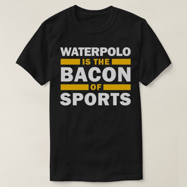 T-shirt Waterpolo Est Le Bacon De Sports Water Polo Funny  (Design devant)