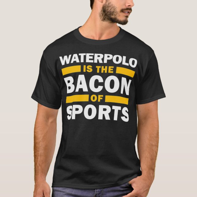 T-shirt Waterpolo Est Le Bacon De Sports Water Polo Funny  (Devant)