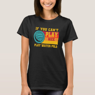 T-shirt Waterpolo Retro Si vous ne pouvez pas jouer Nice J