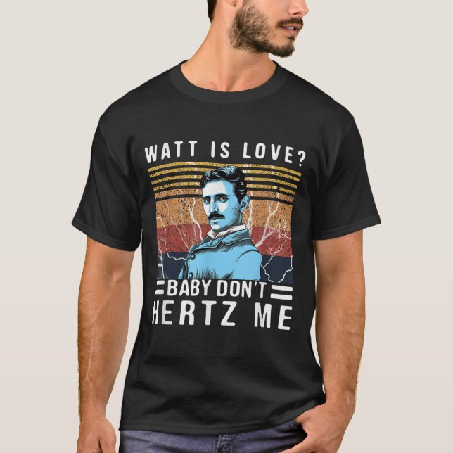 T-shirt Watt Is Love Baby Don't Hertz Me Nikola Tesla Vint (Devant)