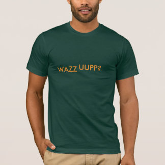 T-SHIRT WAZZ, UUPP ?