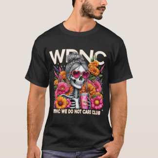 T-shirt Wdnc Skeleton Girl We Do Not Care Club