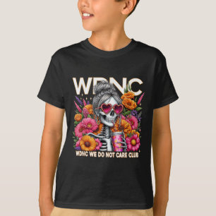 T-shirt Wdnc Skeleton Girl We Do Not Care Club