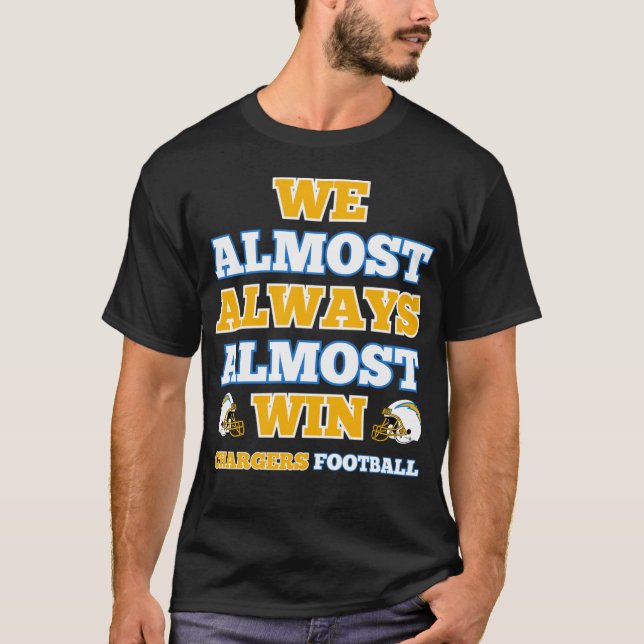 T-shirt We Almost Always Almost Win Chargers Football Funn (Devant)