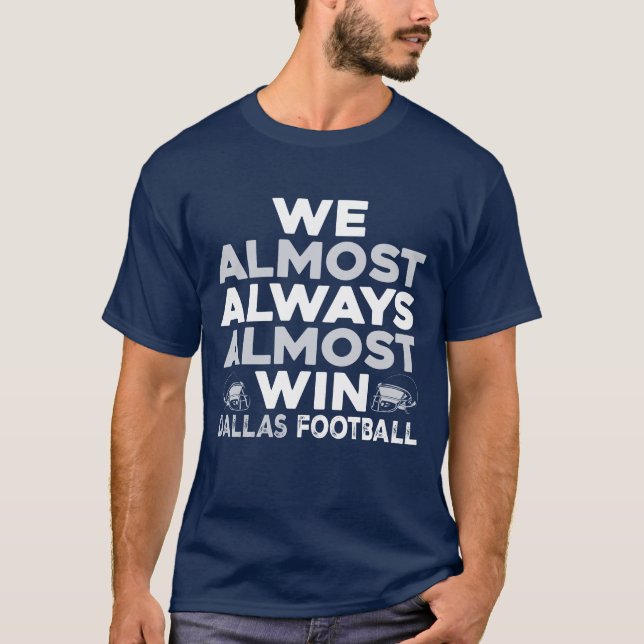 T-shirt We Almost Always Almost Win – Dallas Football (Devant)