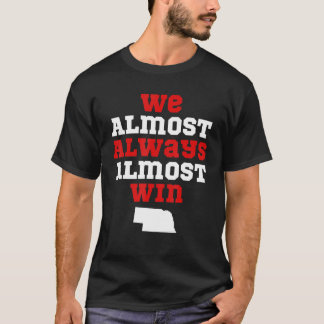 T-shirt We Almost Always Almost Win  Nebraska Football Fan