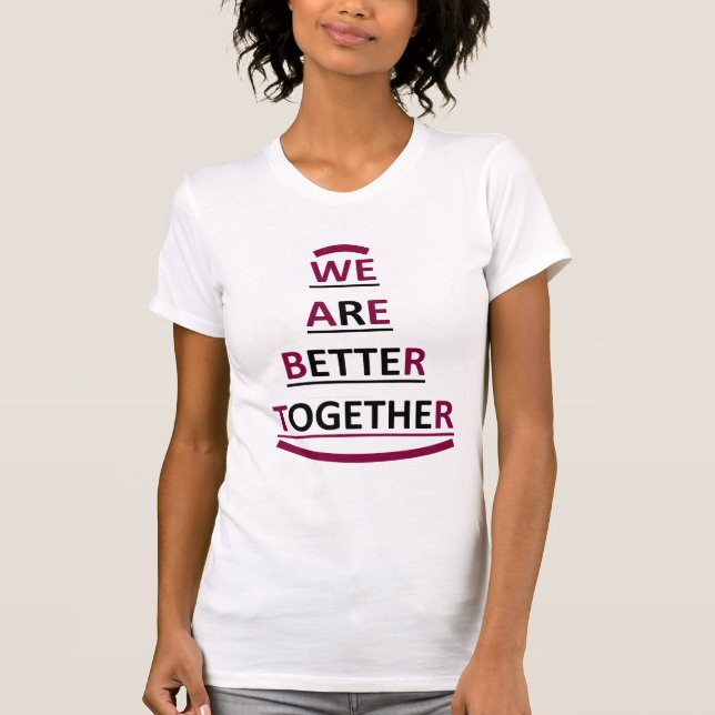 T-SHIRT WE ARE BETTER TOGETHER (Devant)