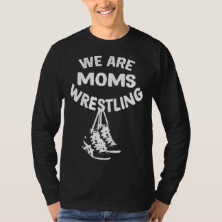 T-shirt we are moms wrestling