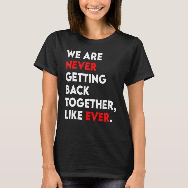 T-shirt We Are Never Getting Back Together Like Ever Retro (Devant)
