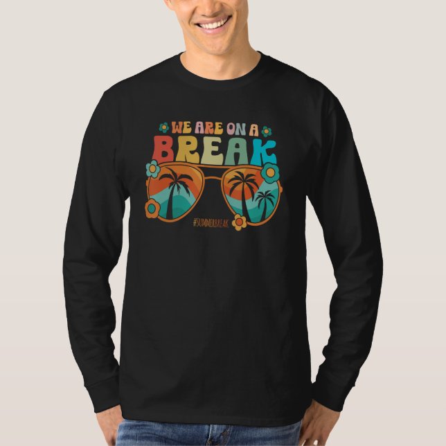 T-shirt We Are On A Break Teacher Summer Break Vacation He (Devant)