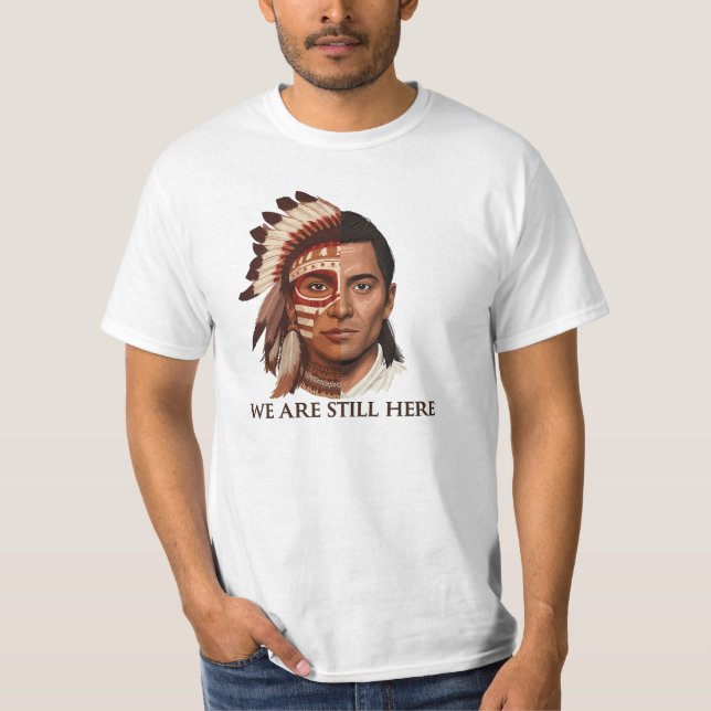 T-shirt We Are Still Here – Indigenous Peoples’ Day Design (Devant)