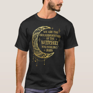 T-shirt We Are The Granddaughters of the Witches You Could