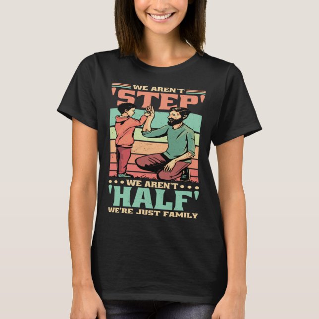 T-shirt We Aren'T Step We'Re Just Family Stepmommy Stepdad (Devant)