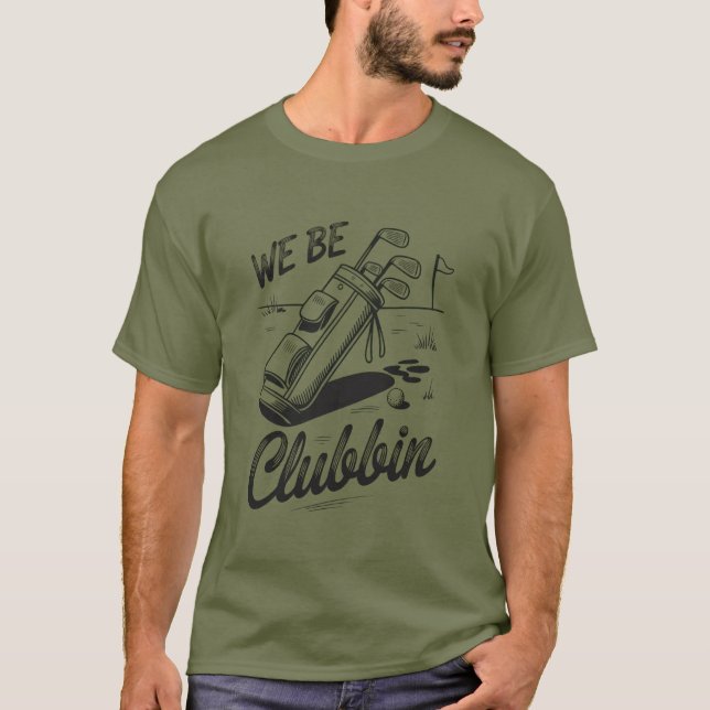T-shirt We Be Clubbin Funny Golfing Lovers Golf Club Joke (Devant)