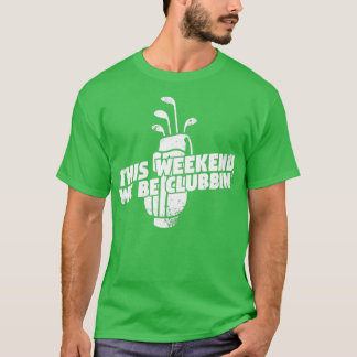T-shirt We Be Clubbin Golf