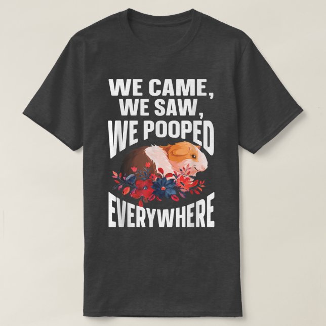 T-shirt We Came We Saw We Pooped Everywhere  Funny Guinea  (Design devant)