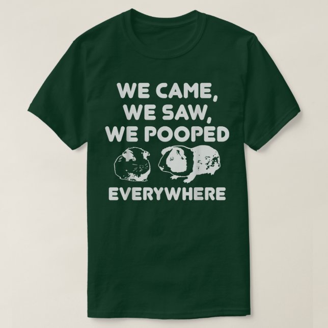 T-shirt We Came We Saw We Pooped Everywhere  Funny Guinea  (Design devant)