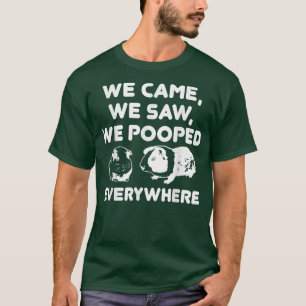 T-shirt We Came We Saw We Pooped Everywhere Funny Guinea
