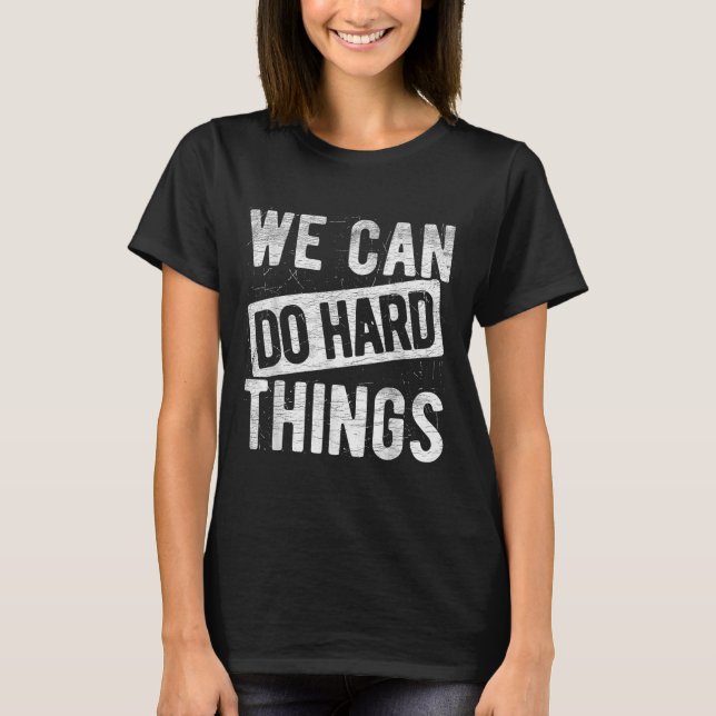 T-shirt We Can Do Hard Things Motivational Quote Sitivity  (Devant)