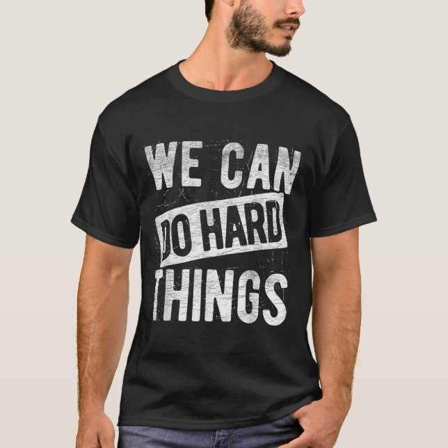 T-shirt We Can Do Hard Things Motivational Quote Sitivity  (Devant)