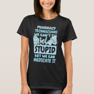 T-shirt We Can't Fix Stupid but We Can Medicate It