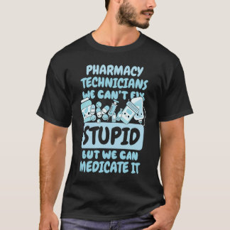 T-shirt We Can't Fix Stupid but We Can Medicate It