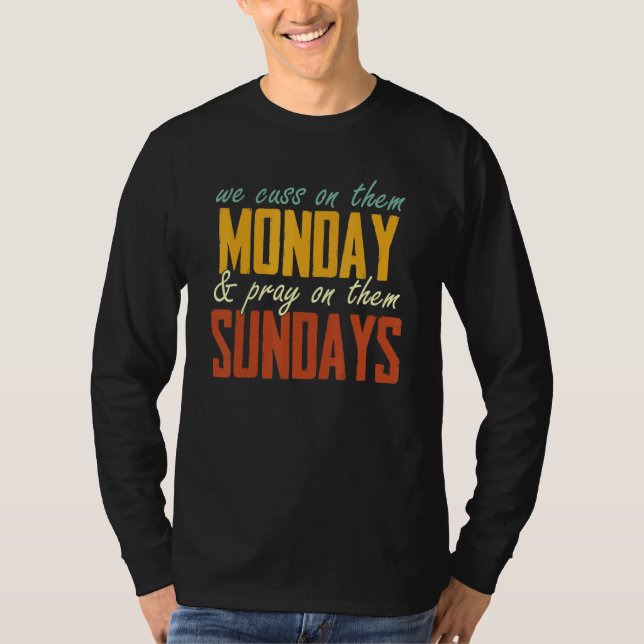 T-shirt We Cuss On Them Monday & Pray On Them Sundays   (Devant)