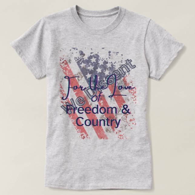 T-shirt We Dissent For the Love of Freedom (Design devant)