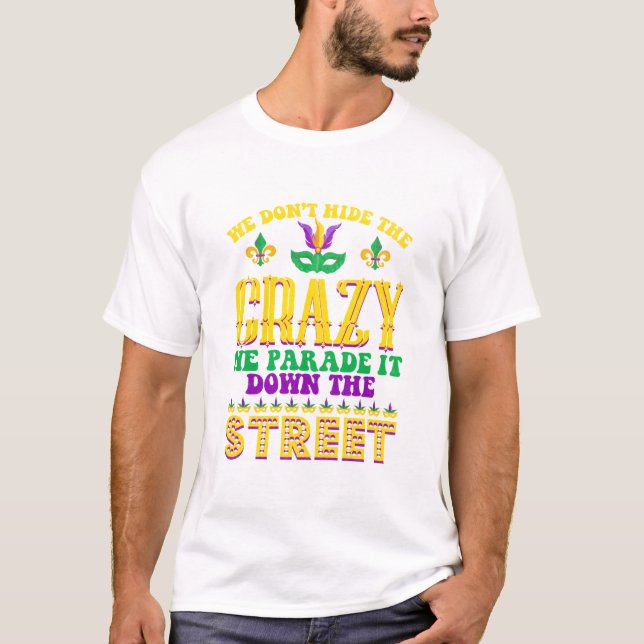 T-shirt We Don't Hide The Crazy Mardi gras (Devant)