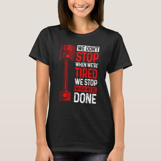 T-shirt We Don't Stop When We're Tired We Stop When Done C (Devant)