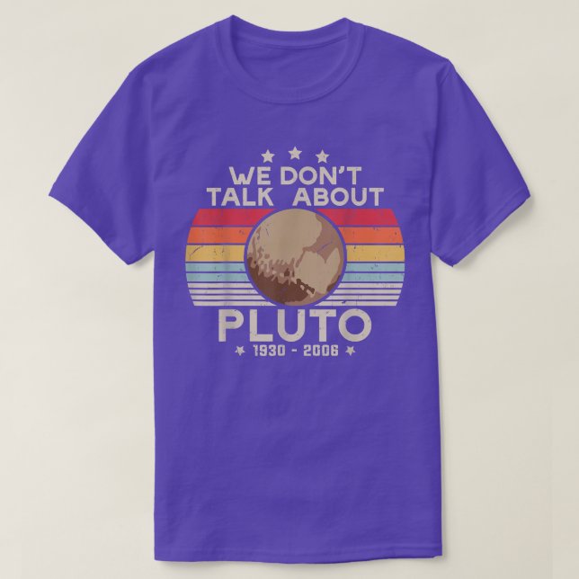 T-shirt We Don't Talk About Pluto Cool Funny Space Planet  (Design devant)