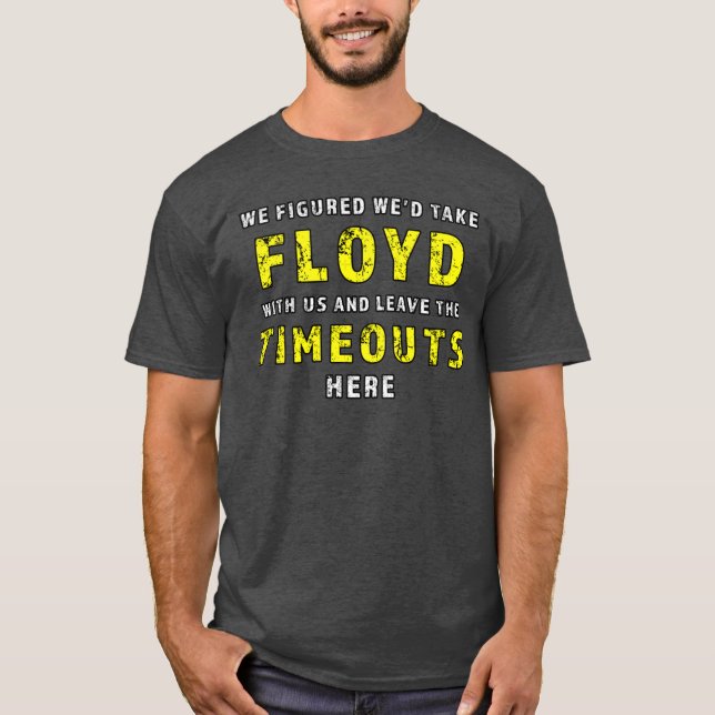 T-shirt We figured wed take Floyd and leave the Timeouts h (Devant)