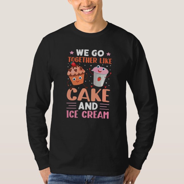 T-shirt We Go Together Like Cake And Ice Cream (Devant)