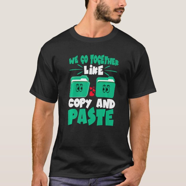 T-shirt We Go Together Like Copy And Paste   (Devant)